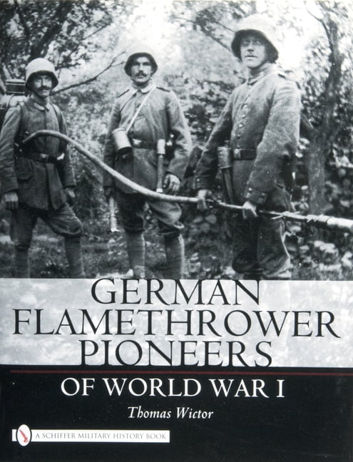 Schiffer Military History: German Flamethrower Pioneers of World War I (Hardcover)
