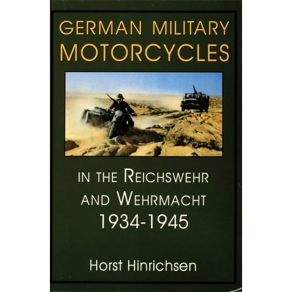 Schiffer Military History: German Military Motorcycles in the Reichswehr and Wehrmacht 1934-1945 (Hardcover)