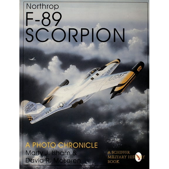 Schiffer Military History Northrop F-89 Scorpion: A Photo Chronicle, (Paperback)