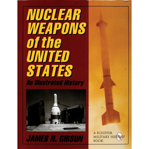 Schiffer Military History Nuclear Weapons of the United States: An Illustrated History, (Hardcover)