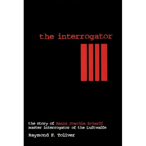 Schiffer Military History The Interrogator: The Story of Hanns-Joachim Scharff, Master Interrogator of the Luftwaffe, (Hardcover)