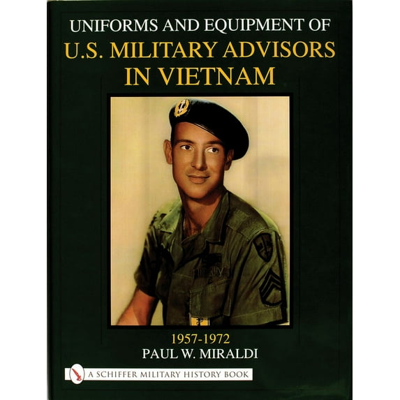 Schiffer Military History: Uniforms & Equipment of U.S. Military Advisors in Vietnam: 1957-1972 (Hardcover)