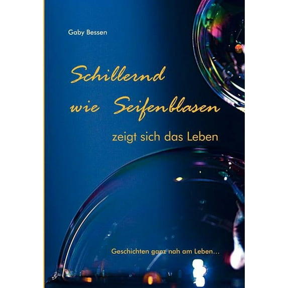 Schillernd Wie Seifenblasen: zeigt sich das Leben, (Paperback)