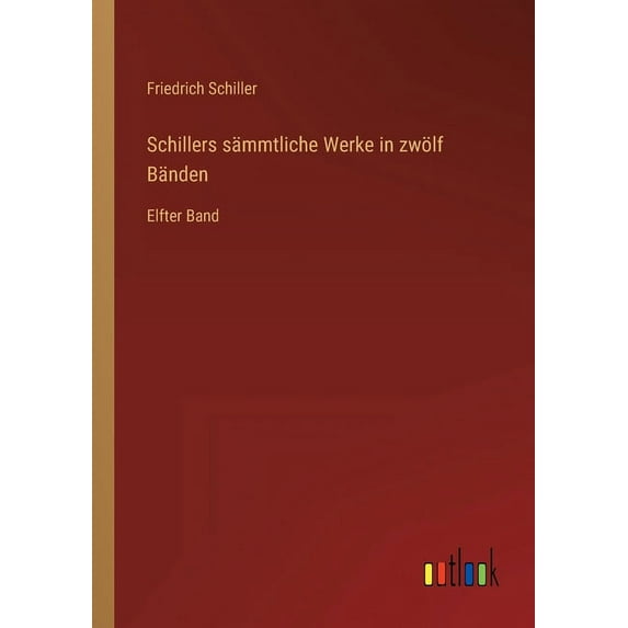 Schillers sämmtliche Werke in zwölf Bänden : Elfter Band (Paperback)