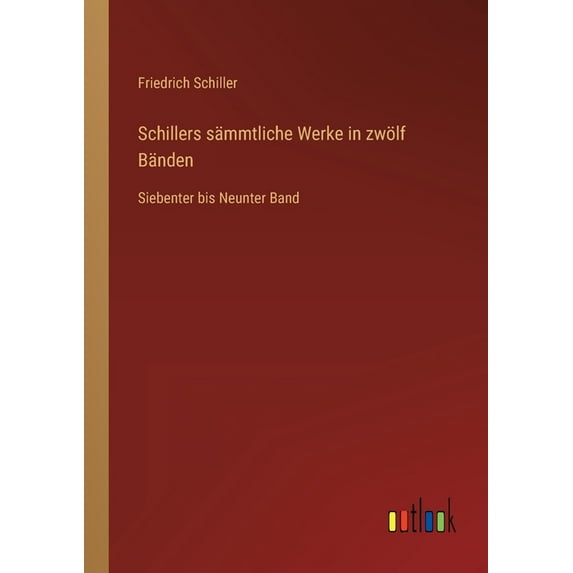 Schillers sämmtliche Werke in zwölf Bänden : Siebenter bis Neunter Band (Paperback)