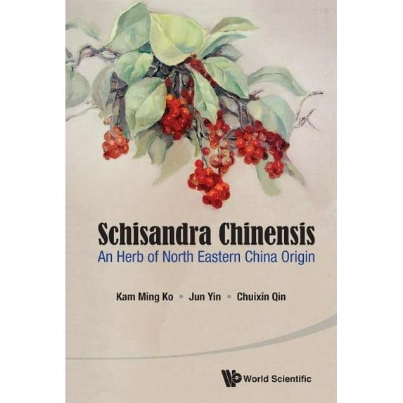 Schisandra Chinensis: An Herb of North Eastern China Origin, (Hardcover)