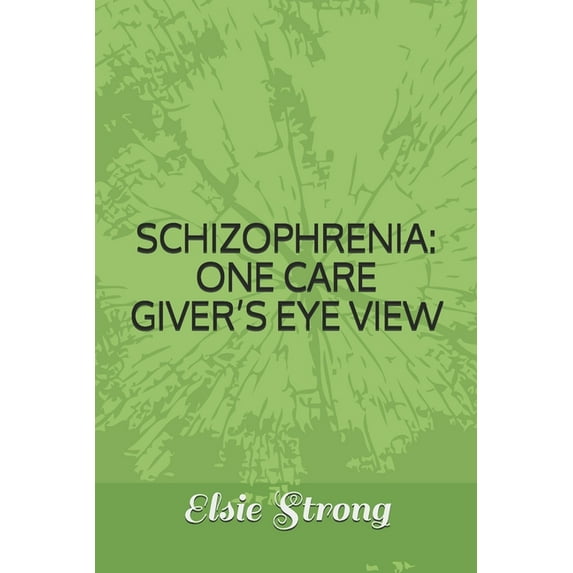 Schizophrenia: One Care Giver's Eye View (Paperback)