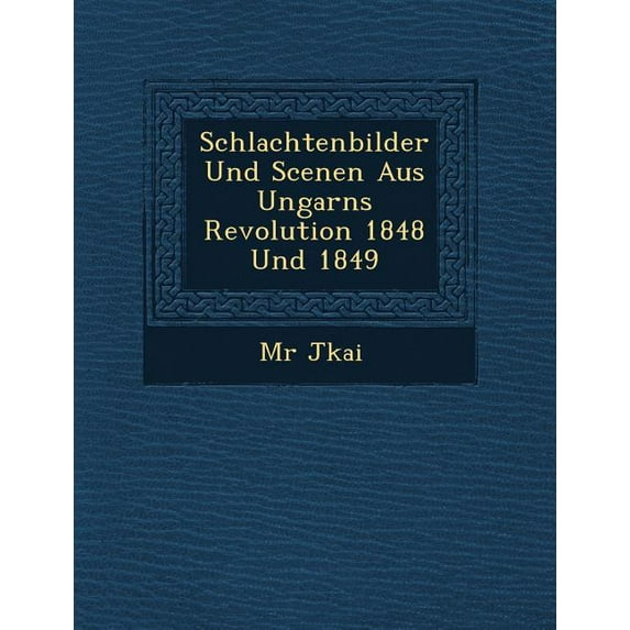 Schlachtenbilder Und Scenen Aus Ungarns Revolution 1848 Und 1849 (Paperback)