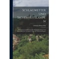 thumbnail image 1 of Schlagwetter Und Sicherheitslampen : Entstehung Und Erkennung Der Schlagenden Wetter Und Konstruktion Der Wichtigeren Typen Der Sicherheitslampen (Paperback), 1 of 1