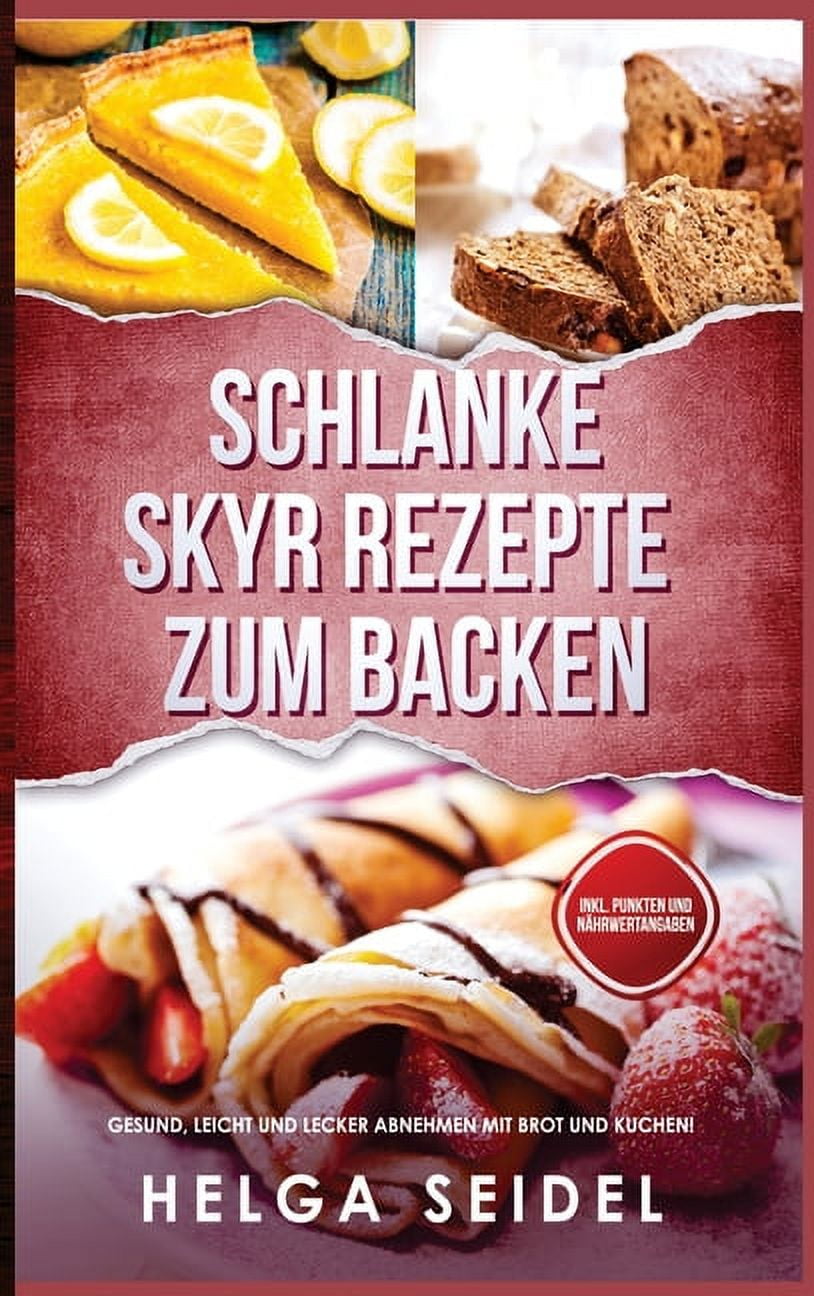 Schlanke Skyr Rezepte zum Backen: Gesund, leicht und lecker abnehmen mit Brot und Kuchen! Inkl. Punkten und NÃ¤hrwertanga, (Hardcover)