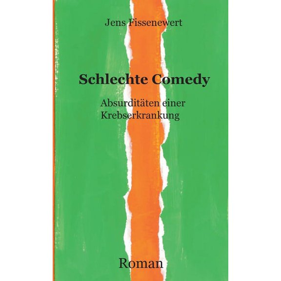 Schlechte Comedy: Absurditten einer Krebserkrankung German Edition Paperback 3752660872 9783752660876 Jens Fissenewert