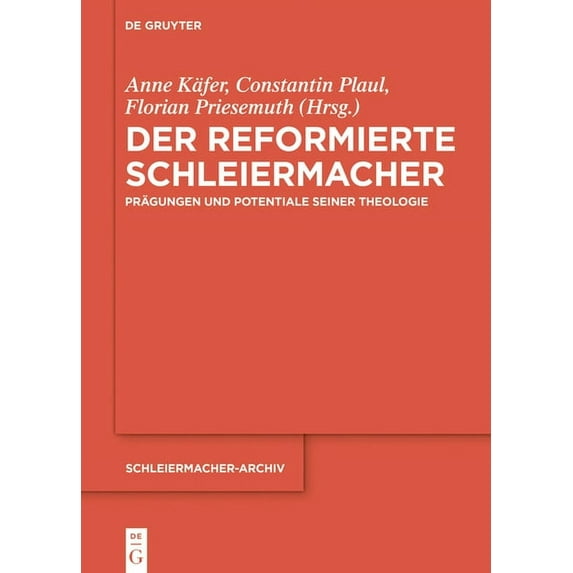 Schleiermacher-Archiv Der Reformierte Schleiermacher: Prägungen Und Potentiale Seiner Theologie, Book 28, (Hardcover)