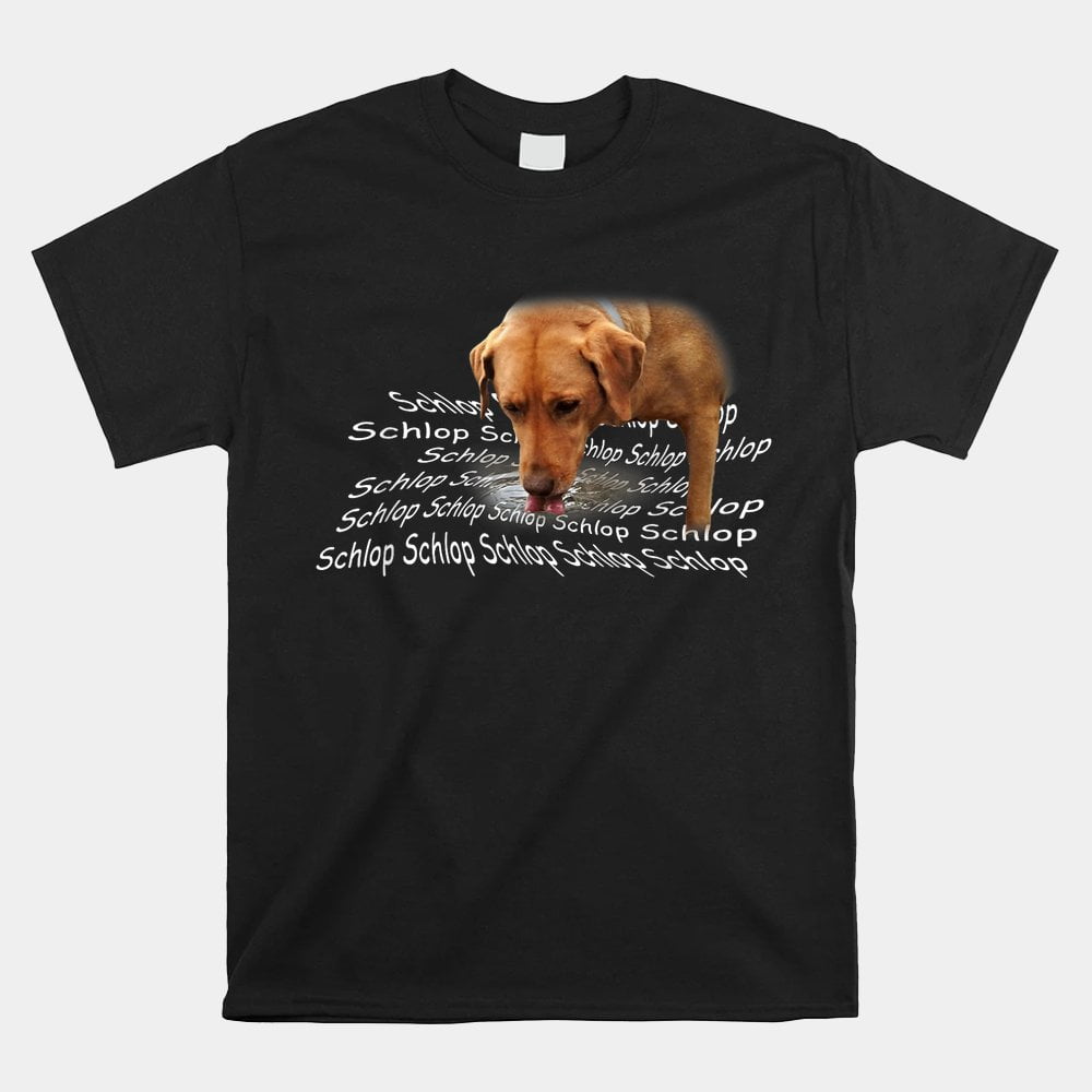 Schlop Dog Drinking Water Meme Shirt
