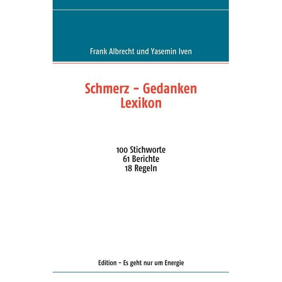 Schmerz - Gedanken Lexikon: 100 Stichworte 61 Berichte 18 Regeln, (Paperback)