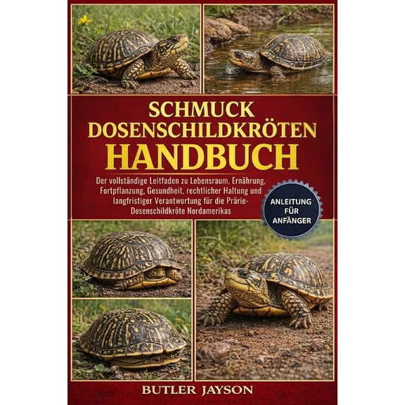 Schmuck-Dosenschildkrten Handbuch: Der vollstndige Leitfaden zu Lebensraum, Ernhrung, Fortpflanzung, Gesundheit, rech, (Paperback)