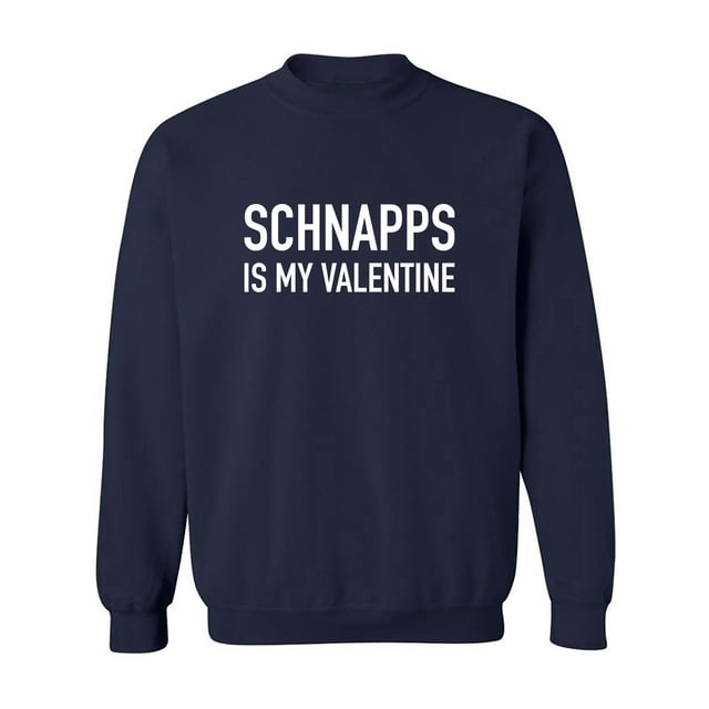 Schnapps Is My Valentine Crewneck Sweatshirt