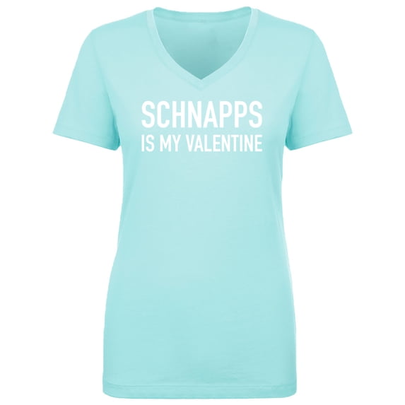 Schnapps Is My Valentine Womens V-Neck Tee