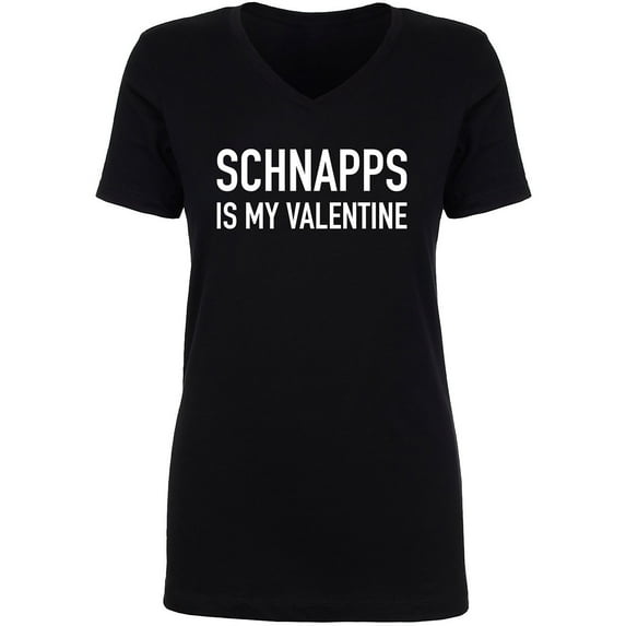 Schnapps Is My Valentine Womens V-Neck Tee