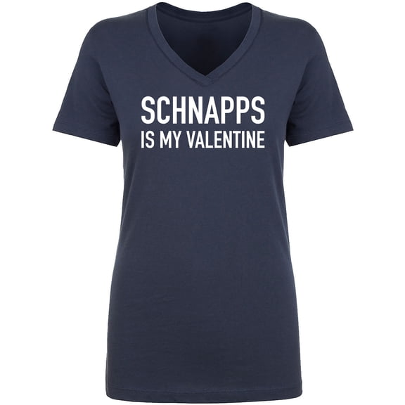 Schnapps Is My Valentine Womens V-Neck Tee