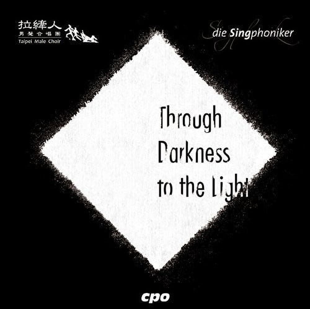 Schneider / Singphoniker / Taipei Male Choir / Yen - Through Darkeness to the Light - Music & Performance - CD