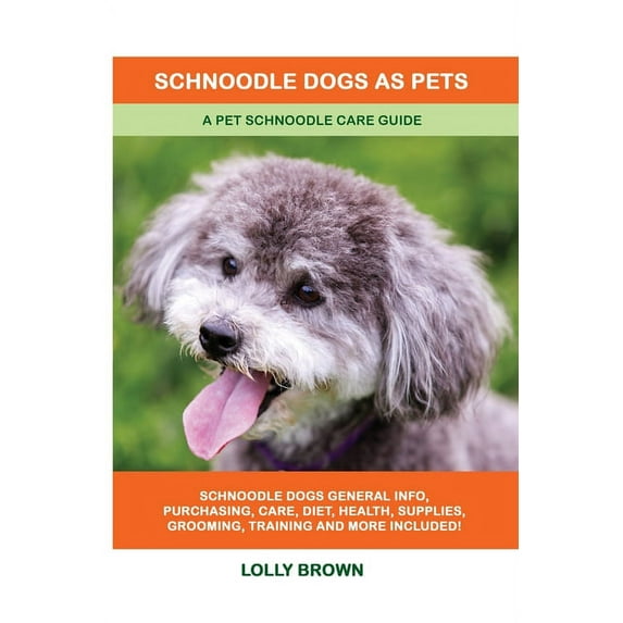 Schnoodle Dogs as Pets: A Pet Schnoodle Care Guide (Paperback)