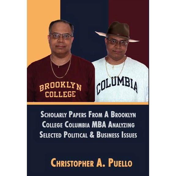 Scholarly Papers From A Brooklyn College Columbia MBA Analyzing Selected Political & Business Issues (Hardcover)