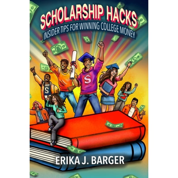 Scholarship Hacks: Insider Tips for Winning College Money, (Paperback)