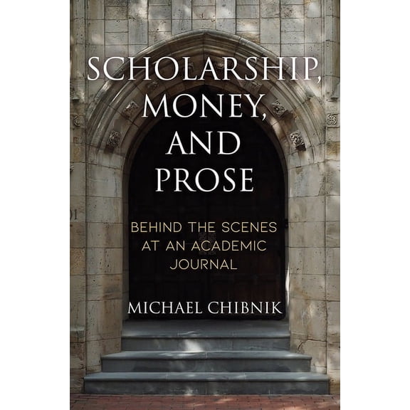 Scholarship, Money, and Prose: Behind the Scenes at an Academic Journal, (Hardcover)