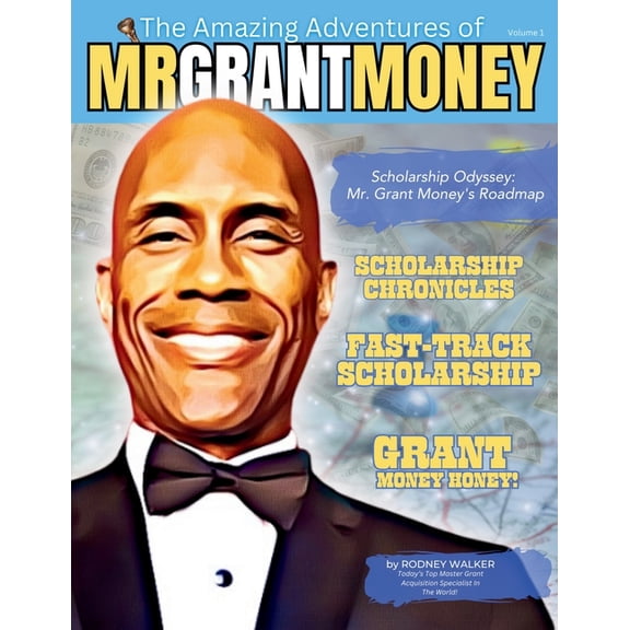 The Complete Guide to Scholarship Succes Scholarship Odyssey: Mr. Grant Money's Roadmap, Book 1, (Paperback)