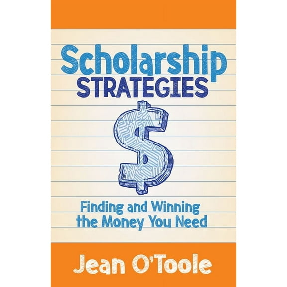 Scholarship Strategies: Finding and Winning the Money You Need, (Paperback)