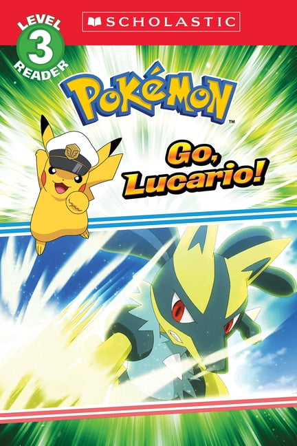 Scholastic Reader, Level 3 Go, Lucario! (PokÃ©mon: Scholastic Reader, Level 3), (Paperback)
