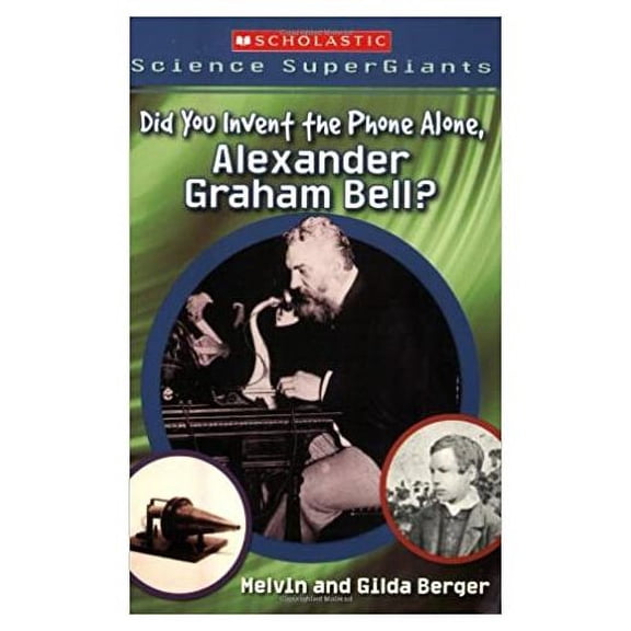 Pre-Owned Scholastic Science Supergiants: Did You Invent the Phone All Alone, Alexander Graham Bell? (Paperback)