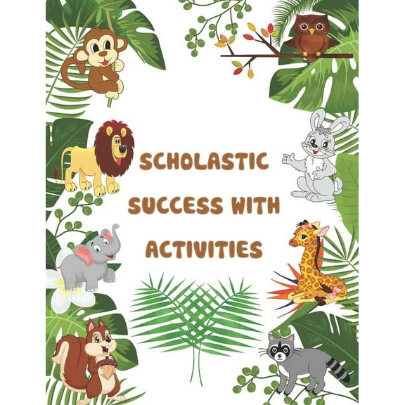 Scholastic Success With Activities: scholastic pre kindergarten ctivities, preschool workbook, mazes, puzzels, crossword, wordsearch, math, IQ Games, Problem-Solving, Brain Games for Clever Kids, and