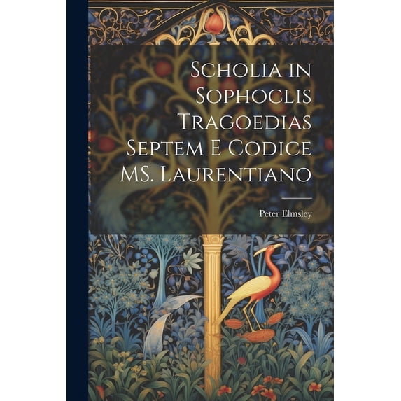 Scholia in Sophoclis tragoedias septem e codice MS. Laurentiano (Paperback)