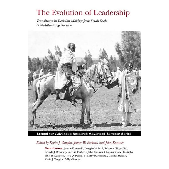 School for Advanced Research Advanced Se Evolution of Leadership: Transitions in Decision Making from Small-Scale to Middle-Range Societies, (Paperback)