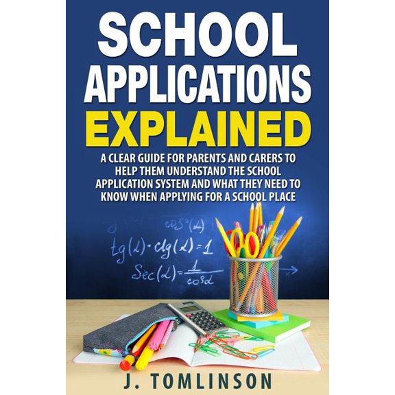 School Applications Explained : A clear guide for parents and carers to help them understand the school application system and what they need to know when applying for a school place (Paperback)