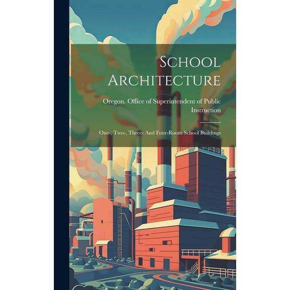 School Architecture; One-, Two-, Three- And Four-room School Buildings (Hardcover)