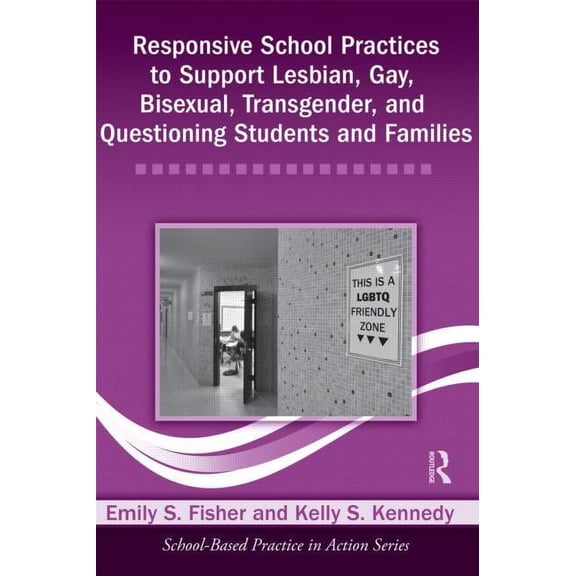 School-Based Practice in Action Responsive School Practices to Support Lesbian, Gay, Bisexual, Transgender, and Questioning Students and Families, (Paperback)