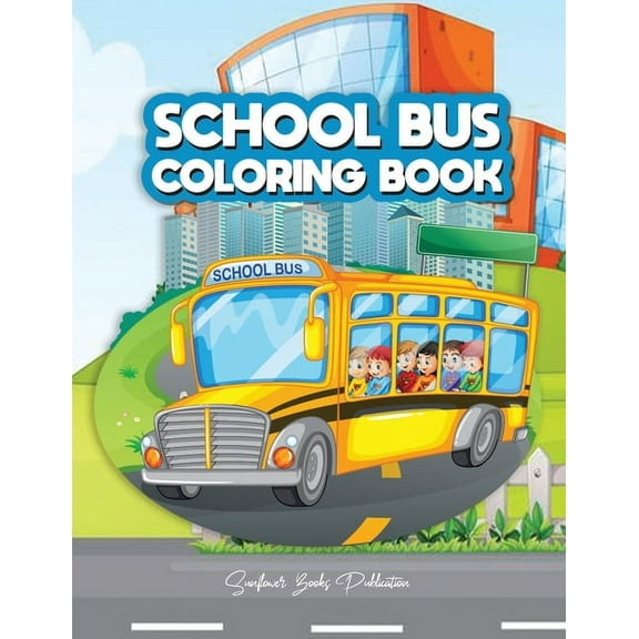 School Bus Coloring Book: A Transportation Bus Coloring Children's Activity Book for Kids ages 2-4, 4-12, Preschoolers, Toddlers, Kindergartens and others (Paperback)