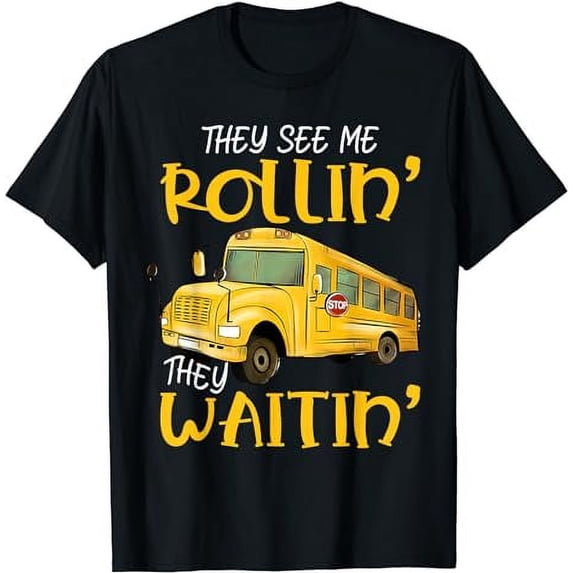 School Bus Driver They See Me Rollin' They Waitin' Funny T-Shirt