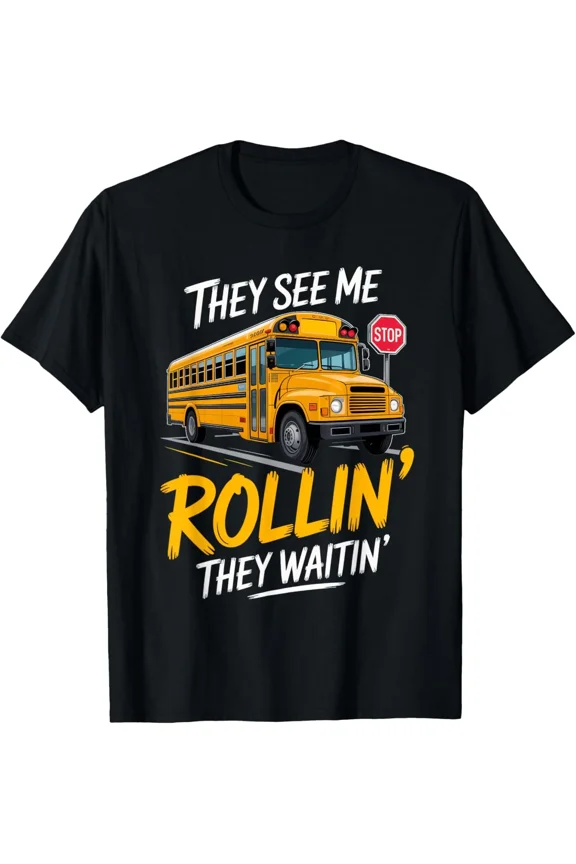 School Bus Driver They See Rollin Waitin Funny Career Humor Unisex T-Shirt ,up to size 5XL