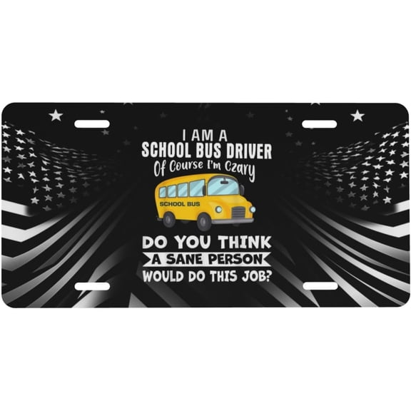 School Bus Driver of Course Im Crazy Aluminum Stainless Decorative Car Front Personalized License Plate 6 X 12 in Comfortable
