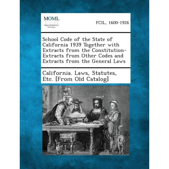 School Code of the State of California 1939 Together with Extracts from the Constitution-Extracts from Other Codes and Extracts from the General Laws (Paperback)