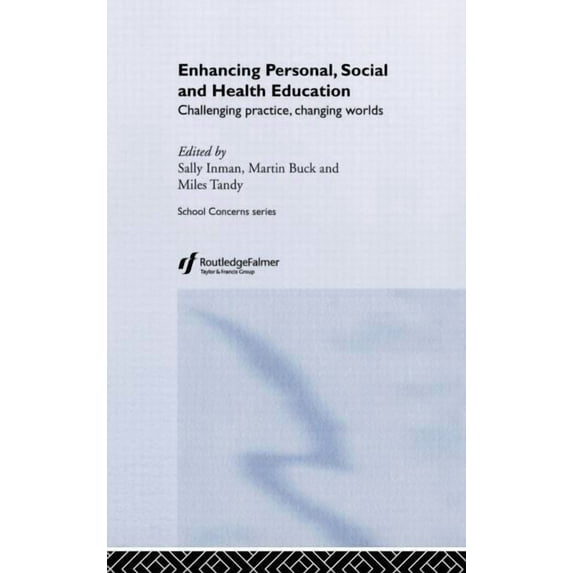School Concerns Series Enhancing Personal, Social and Health Education: Challenging Practice, Changing Worlds, (Hardcover)