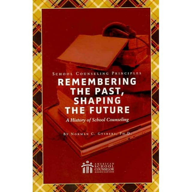 School Counseling Principles Remembering the Past, Shaping the Future