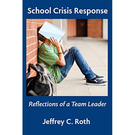 Pre-Owned School Crisis Response: Reflections of a Team Leader (Paperback) by Jeffrey C Roth