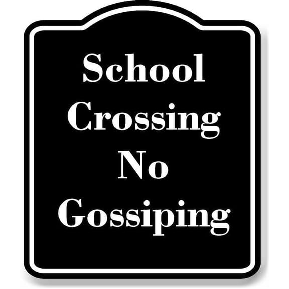 School Crossing No Gossiping BLACK Aluminum Composite Sign 8.5''x10''