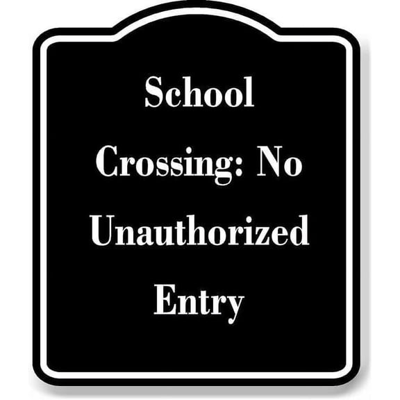 School Crossing No Unauthorized Entry BLACK Aluminum Composite Sign 20''x24''
