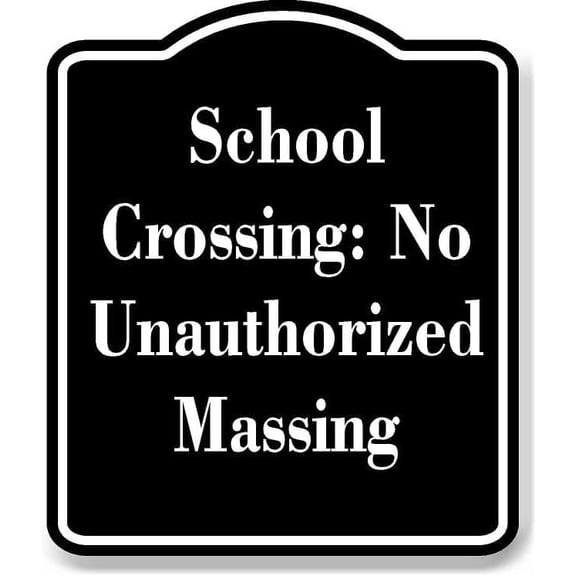 School Crossing No Unauthorized Massing BLACK Aluminum Composite Sign 8.5''x10''