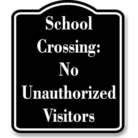 School Crossing No Unauthorized Visitors BLACK Aluminum Composite Sign 8.5''x10''